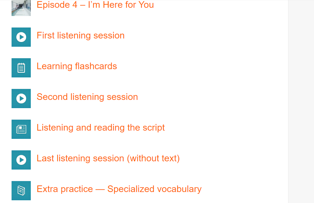 Screenshot showing a list of resources:  Episode 4 - I'm here for you; First listening session; Learning flashcards; Second listening session; Listening and reading the script; Last listening session (without text); Extra practice - specialized vocabulary.
